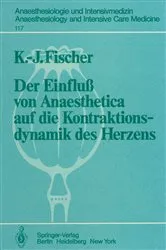 Book cover of Der Einfluß von Anaesthetica auf die Kontraktionsdynamik des Herzens by K.-J. Fischer