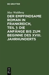 Book cover of Der empfindsame Roman in Frankreich, Teil 1: Die Anfänge bis zum Beginne des XVIII. Jahrhunderts by Max Waldberg