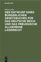 Book cover of Der Entwurf eines bürgerlichen Gesetzbuches für das Deutsche Reich und das Preußische Allgemeine Landrecht by Franz Leske