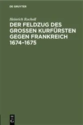 Book cover of Der Feldzug des Großen Kurfürsten gegen Frankreich 1674–1675 by Heinrich Rocholl