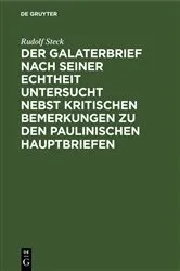 Book cover of Der Galaterbrief nach seiner Echtheit untersucht nebst kritischen Bemerkungen zu den paulinischen Hauptbriefen by Rudolf Steck