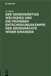 Book cover of Der gegenwärtige Weltkrieg und die früheren Entscheidungskämpfe der Großmächte wider einander by M. Spahn