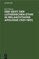 Book cover of Der Geist der lutherischen Ethik in Melanchthons Apologie (1531–1931) by Karl Thieme