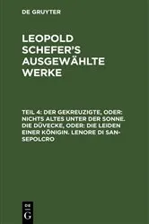 Book cover of Der Gekreuzigte, oder: nichts Altes unter der Sonne. Die Düvecke, oder: die Leiden einer Königin. Lenore di San-Sepolcro by Leopold Schefer