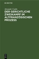 Book cover of Der gerichtliche Zweikampf im altfranzösischen Prozeß by Alexander Coulin