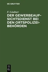 Book cover of Der Gewerbeaufsichtsdienst bei den Ortspolizeibehörden (2nd ed.) by F. Lindner