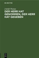 Book cover of Der Herr hat genommen, der Herr hat gegeben by [Adolf] Thomas
