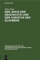 Book cover of Der Jesus der Geschichte und der Christus des Glaubens by Walter Bülck