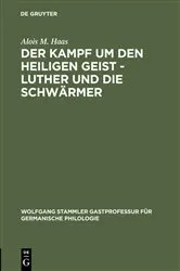 Book cover of Der Kampf um den Heiligen Geist - Luther und die Schwärmer by Alois M. Haas