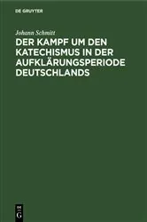 Book cover of Der Kampf um den Katechismus in der Aufklärungsperiode Deutschlands by Johann Schmitt