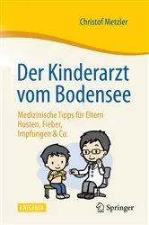 Book cover of Der Kinderarzt vom Bodensee – Medizinische Tipps für Eltern by Christof Metzler