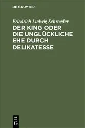 Book cover of Der King oder die unglückliche Ehe durch Delikatesse by Friedrich Ludwig Schroeder