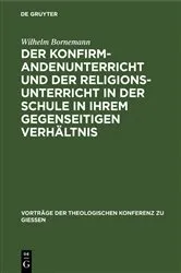 Book cover of Der Konfirmandenunterricht und der Religionsunterricht in der Schule in ihrem gegenseitigen Verhältnis by Wilhelm Bornemann