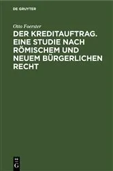 Book cover of Der Kreditauftrag. Eine Studie nach römischem und neuem bürgerlichen Recht by Otto Foerster