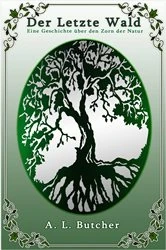 Book cover of Der Letzte Wald by A L Butcher