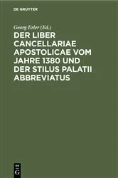 Book cover of Der Liber Cancellariae Apostolicae vom Jahre 1380 und der Stilus palatii abbreviatus by Georg Erler
