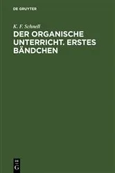 Book cover of Der Organische Unterricht. Erstes Bändchen by K. F. Schnell