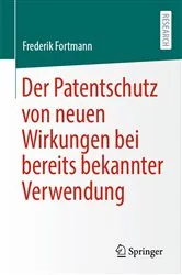 Book cover of Der Patentschutz von neuen Wirkungen bei bereits bekannter Verwendung by Frederik Fortmann