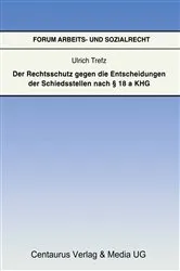 Book cover of Der Rechtsschutz gegen die Entscheidung der Schiedsstellen nach § 18 a KHG by Ulrich Trefz
