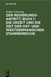 Book cover of Der Regierungsantritt, Buch 1: Die Urzeit und die Zeit der Ost- und westgermanischen Stammesreiche by Walther Schücking