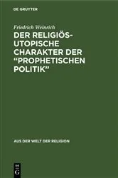 Book cover of Der religiös-utopische Charakter der “prophetischen Politik” by Friedrich Weinrich