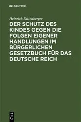 Book cover of Der Schutz des Kindes gegen die Folgen eigener Handlungen im Bürgerlichen Gesetzbuch für das Deutsche Reich by Heinrich Dittenberger