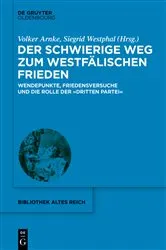 Book cover of Der schwierige Weg zum Westfälischen Frieden by Volker Arnke