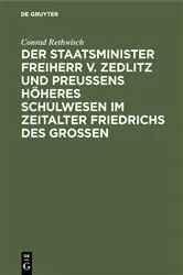 Book cover of Der Staatsminister Freiherr v. Zedlitz und Preußens höheres Schulwesen im Zeitalter Friedrichs des Großen (2nd ed.) by Conrad Rethwisch