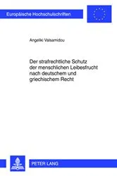 Book cover of Der strafrechtliche Schutz der menschlichen Leibesfrucht nach deutschem und griechischem Recht by Angeliki Valsamidou