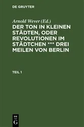 Book cover of Der Ton in kleinen Städten, oder Revolutionen im Städtchen *** drei Meilen von Berlin. Teil 1 by Arnold Wever