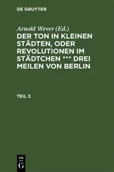 Book cover of Der Ton in kleinen Städten, oder Revolutionen im Städtchen *** drei Meilen von Berlin. Teil 3 by Arnold Wever