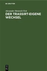 Book cover of Der Trassirt-eigene Wechsel by Alexander Heinrich Fick