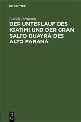Book cover of Der Unterlauf des Igatimi und der Gran Salto Guayrá des Alto Paraná by Ludwig Jerrmann
