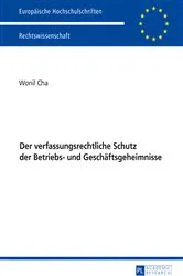 Book cover of Der verfassungsrechtliche Schutz der Betriebs- und Geschaeftsgeheimnisse by Wonil Cha