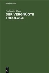 Book cover of Der vergnügte Theologe (3rd ed.) by Euthymius Haas