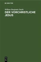 Book cover of Der Vorchristliche Jesus by William Benjamin Smith