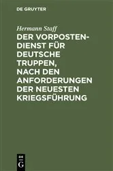 Book cover of Der Vorposten-Dienst für deutsche Truppen, nach den Anforderungen der neuesten Kriegsführung by Hermann Staff