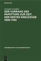 Book cover of Der Vorrang des Papsttums zur Zeit der ersten Kreuzzüge 1095–1150 by Alexander Cartellieri