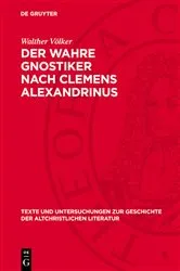 Book cover of Der Wahre Gnostiker nach Clemens Alexandrinus by Walther Völker