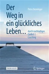 Book cover of Der Weg in ein glückliches Leben ... by Petra Denninger
