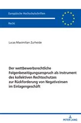 Book cover of Der wettbewerbsrechtliche Folgenbeseitigungsanspruch als Instrument des kollektiven Rechtsschutzes zur Rueckforderung von Negativzinsen im Einlagengeschaeft by Lucas Zurheide