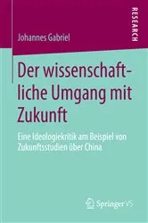 Book cover of Der wissenschaftliche Umgang mit Zukunft by Johannes Gabriel