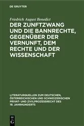 Book cover of Der Zunftzwang und die Bannrechte, gegenüber der Vernunft, dem Rechte und der Wissenschaft by Friedrich August Benedict