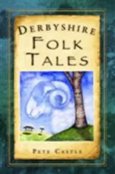 Book cover of Derbyshire Folk Tales by Pete Castle