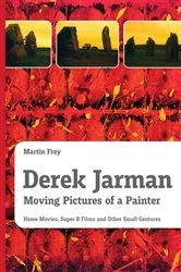 Book cover of Derek Jarman - Moving Pictures of a Painter by Martin Frey
