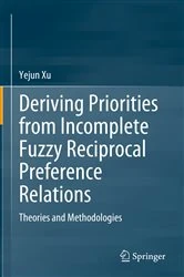 Book cover of Deriving Priorities from Incomplete Fuzzy Reciprocal Preference Relations by Yejun Xu