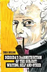 Book cover of Derrida’s Deconstruction of the Subject: Writing, Self and Other by Thea Bellou