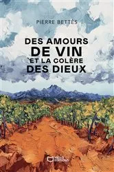Book cover of Des amours de vin et la colère des dieux by Pierre Bettès