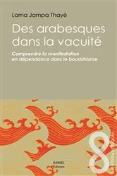 Book cover of Des arabesques dans la vacuité by Lama Jampa Thaye