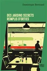 Book cover of Des jardins secrets remplis d'orties by Dominique Bertrand